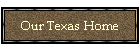 Our Texas Home